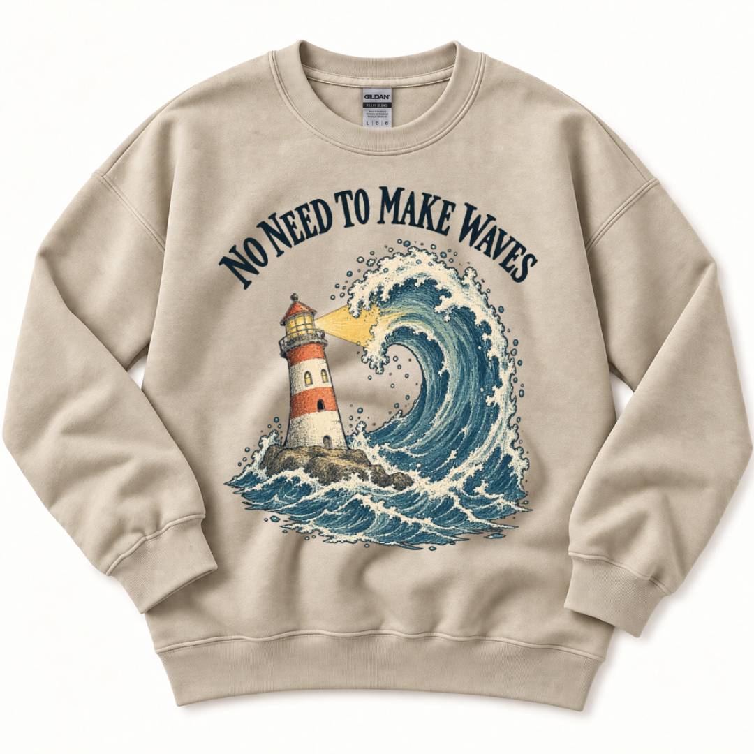 No Need to Make Waves Sweatshirt